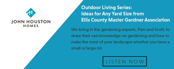 S3_Ep4_Outdoor Living Series: Ideas for Any Yard Size from Ellis County Master Gardner Association (Pam Daniel & Scott Rigsby)